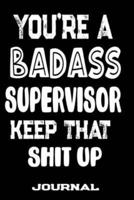 You're A Badass Supervisor Keep That Shit Up