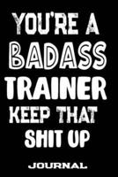 You're A Badass Trainer Keep That Shit Up