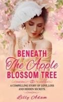 Beneath The Apple Blossom Tree: A compelling story of love,loss and hidden secrets