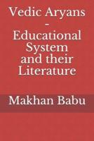 Vedic Aryans - Educational System and Their Literature