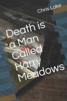 Death Is a Man Called Harry Meadows