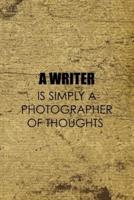 A Writer Is Simply A Photographer Of Thoughts