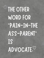 The Other Word For Pain In The Ass Parent Is Advocate