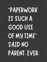 Paperwork Is Such A Good Use Of My Time Said No Parent Ever