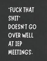 Fuck That Shit Doesn't Go Over Well In IEP Meetings