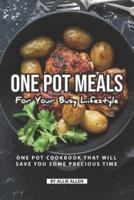 One Pot Meals for Your Busy Lifestyle