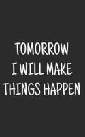 Tomorrow I Will Make Things Happen