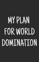 My Plan for World Domination