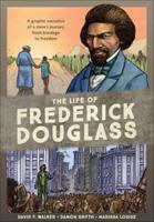 Life of Frederick Douglass: A Graphic Narrative of a Slave's Journey from Bondag