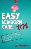 Easy Newborn Care Tips: Proven Parenting Tips For Your Newborn's Development, Sleep Solution And Complete Feeding Guide
