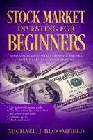 Stock Market Investing for Beginners: A Winning Guide to Start Grow Your Money, Build Wealth and Stock Trading