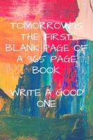 Tomorrow Is The First Blank Page of a 365 Page Book- Write a Good One