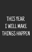 This Year I Will Make Things Happen