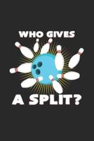 Who Gives a Split