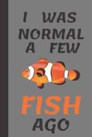 I Was Normal A Few Fish Ago