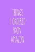 Things I Ordered From Amazon