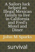 A Sailors Luck Helped an Illegal Mexican Family to Live in California and Fred's Motel and Diner