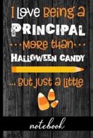 I Love Being a Principal More Than Halloween Candy ...But Just a Little - Notebook
