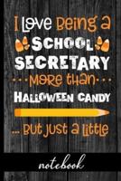 I Love Being a School Secretary More Than Halloween Candy ...But Just a Little - Notebook
