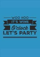 Woo Hoo It's Wine O'Clock Let's Party