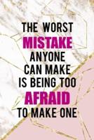The Worst Mistake Anyone Can Make Is Being Too Afraid To Make One