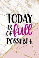 Today Is Full Of Possible