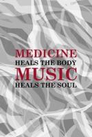 Medicine Heals The Body Music Heals The Soul