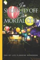 I've Shuffled Off the Mortal Coil End of Life Planning Workbook