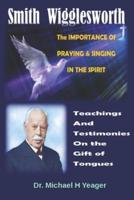 Smith Wigglesworth The IMPORTANCE Of PRAYING & SINGING IN THE SPIRIT