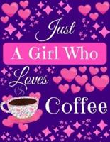 Just A Girl Who Loves Coffee