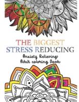 The Biggest Stress Reducing Anxiety Relieving Coloring Book