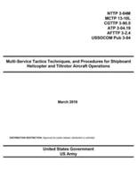 Multi-Service Tactics Techniques, and Procedures for Shipboard Helicopter and Tiltrotor Aircraft Operations March 2019 NTTP 3-04M MCTP 13-10L CGTTP 3-90.5 ATP 3-04.19 AFTTP 3-2.4 USSOCOM Pub 3-04