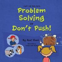 Life Skills Series - Problem Solving or Don't Push