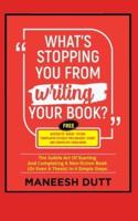 What's Stopping You From Writing Your Book: The subtle art of starting and completing a non-fiction book (or even a thesis) in 4 simple steps. Free access to templates to get you started.