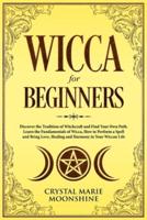 Wicca for Beginners: Discover the Tradition of Witchcraft  and Find Your Own Path.  Learn the Fundamentals of Wicca, How to Perform a Spell and Bring  Love, Healing and Harmony  in Your Wiccan Life.
