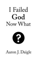 I Failed God Now What?