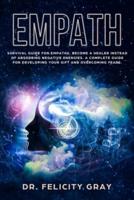 Empath: Survival Guide for Empaths, Become a Healer Instead  of Absorbing Negative Energies. A Complete Guide  for Developing Your Gift and Overcoming Fears.