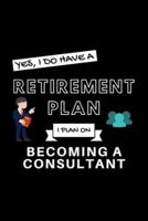 Yes, I Do Have A Retirement Plan I Plan On Becoming A Consulting