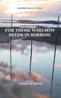 For those who sow seeds in sorrow: Part one: a seed is sown
