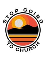 Stop Going To Church