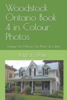Woodstock Ontario Book 4 in Colour Photos