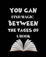 You Can Find Magic Between The Pages Of A Book