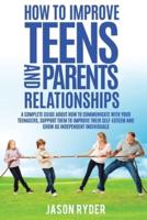 How To Improve Teens and Parents Relationships