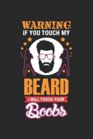 Warning If You Touch My Beard I Will Touch Your Boobs