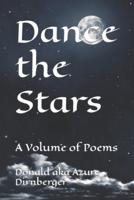 Dance the Stars: A Volume of Poems