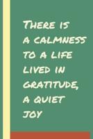 There Is a Calmness to a Life Lived in Gratitude, a Quiet Joy