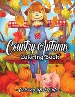 Country Autumn Coloring Book: An Adult Coloring Book Featuring Charming Autumn Scenes, Relaxing Country Landscapes and Cute Farm Animals