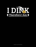 I Dink Therefore I Am