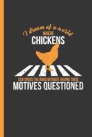 I Dream Of A World Where Chicken Can Cross Roads Without Having Their Motives Questioned