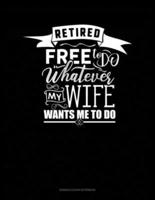 Retired Free To Do Whatever My Wife Wants Me To Do